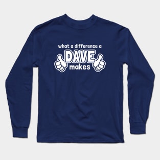 What A Difference A Dave Makes Long Sleeve T-Shirt